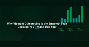 Why Vietnam Outsourcing Is the Smartest Tech Decision You’ll Make This Year