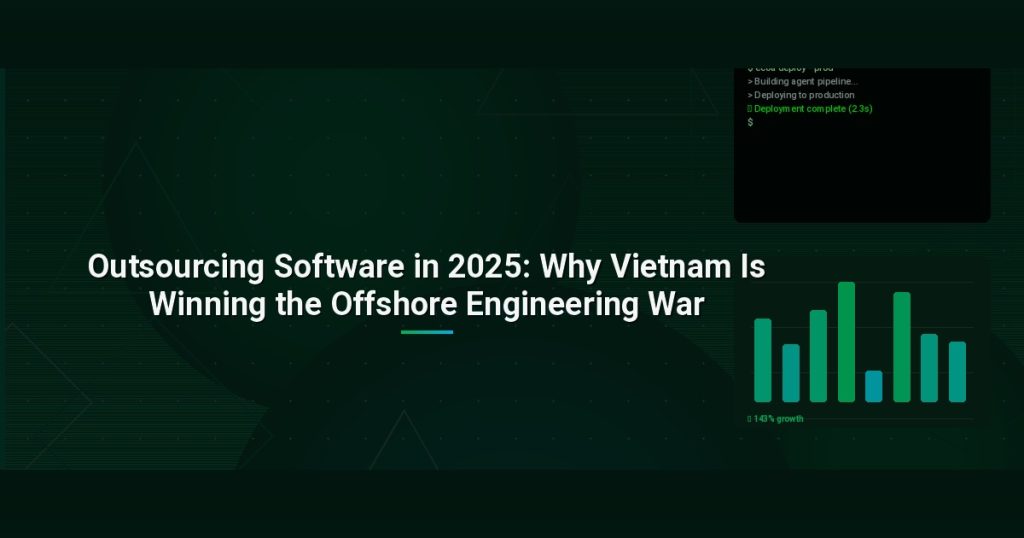 Outsourcing Software in 2025: Why Vietnam Is Winning the Offshore Engineering War