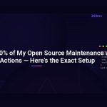 I Automated 80% of My Open Source Maintenance with GitHub Actions — Here’s the Exact Setup