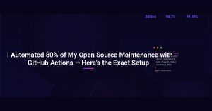I Automated 80% of My Open Source Maintenance with GitHub Actions — Here’s the Exact Setup