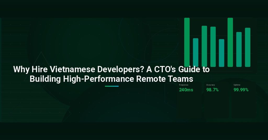 Why Hire Vietnamese Developers? A CTO’s Guide to Building High-Performance Remote Teams