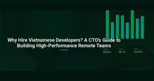 Why Hire Vietnamese Developers? A CTO’s Guide to Building High-Performance Remote Teams