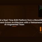 How We Migrated a Real-Time B2B Platform from a Monolithic Database to Event-Driven Architecture with a Vietnamese AI-Augmented Team