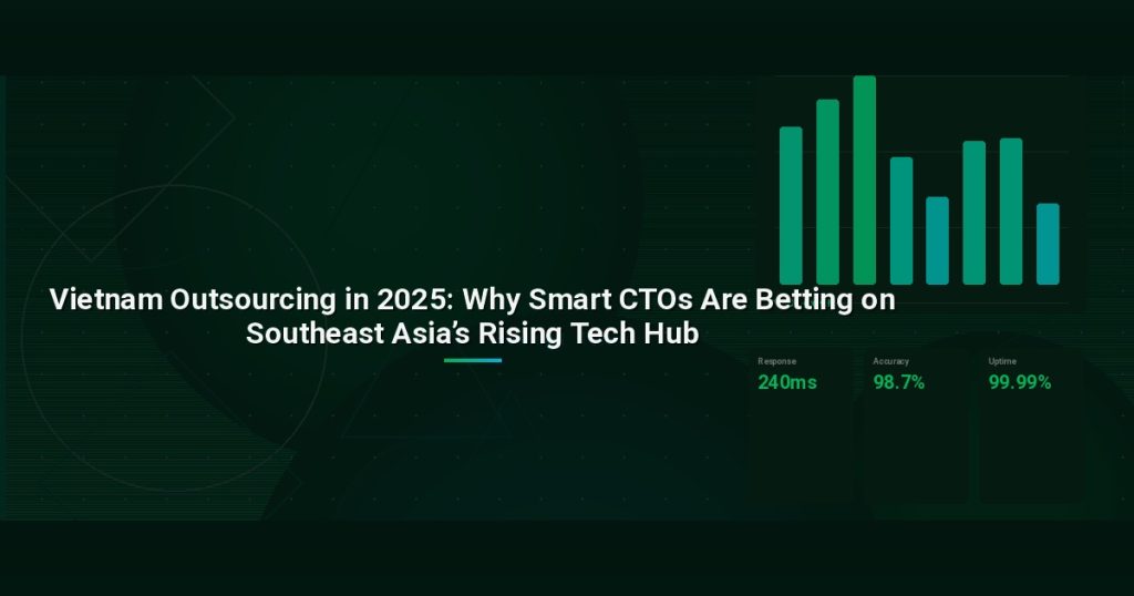 Vietnam Outsourcing in 2025: Why Smart CTOs Are Betting on Southeast Asia’s Rising Tech Hub