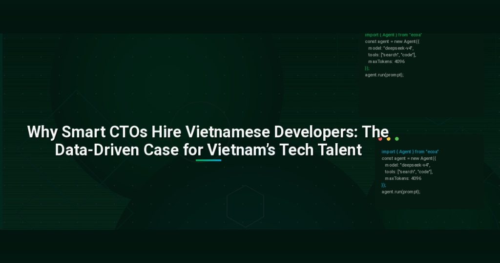 Why Smart CTOs Hire Vietnamese Developers: The Data-Driven Case for Vietnam’s Tech Talent
