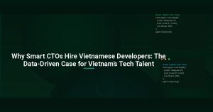 Why Smart CTOs Hire Vietnamese Developers: The Data-Driven Case for Vietnam’s Tech Talent