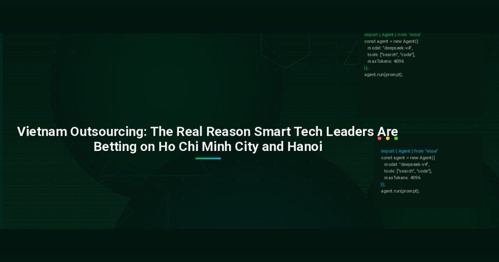 Vietnam Outsourcing: The Real Reason Smart Tech Leaders Are Betting on Ho Chi Minh City and Hanoi