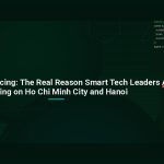 Vietnam Outsourcing: The Real Reason Smart Tech Leaders Are Betting on Ho Chi Minh City and Hanoi