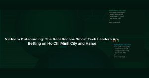 Vietnam Outsourcing: The Real Reason Smart Tech Leaders Are Betting on Ho Chi Minh City and Hanoi
