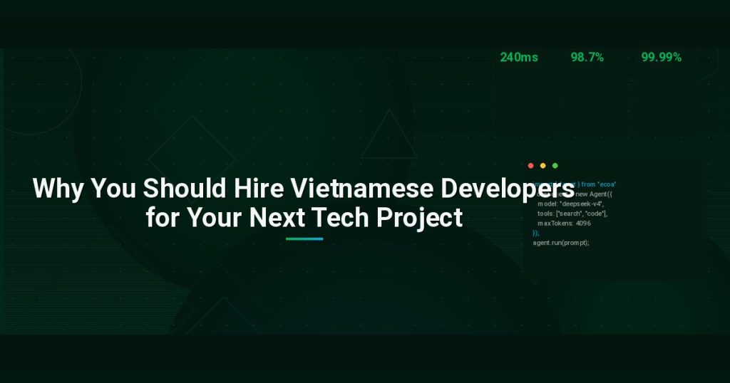 Why You Should Hire Vietnamese Developers for Your Next Tech Project
