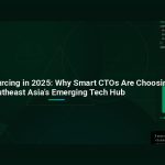 Vietnam Outsourcing in 2025: Why Smart CTOs Are Choosing Southeast Asia’s Emerging Tech Hub