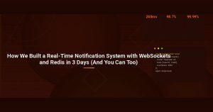 How We Built a Real-Time Notification System with WebSockets and Redis in 3 Days (And You Can Too)