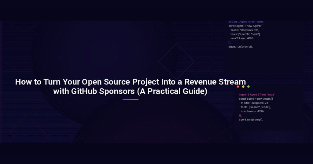 How to Turn Your Open Source Project Into a Revenue Stream with GitHub Sponsors (A Practical Guide)