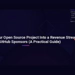 How to Turn Your Open Source Project Into a Revenue Stream with GitHub Sponsors (A Practical Guide)
