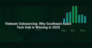 Vietnam Outsourcing: Why Southeast Asia’s Tech Hub Is Winning in 2025