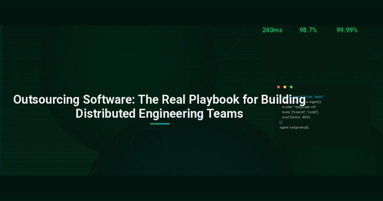 Outsourcing Software: The Real Playbook for Building Distributed Engineering Teams