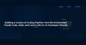 Building a Custom AI Coding Pipeline: How We Orchestrated Claude Code, Aider, and Local LLMs for 3x Developer Velocity