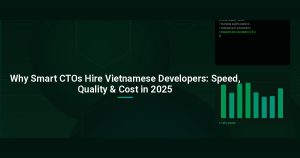 Why Smart CTOs Hire Vietnamese Developers: Speed, Quality & Cost in 2025