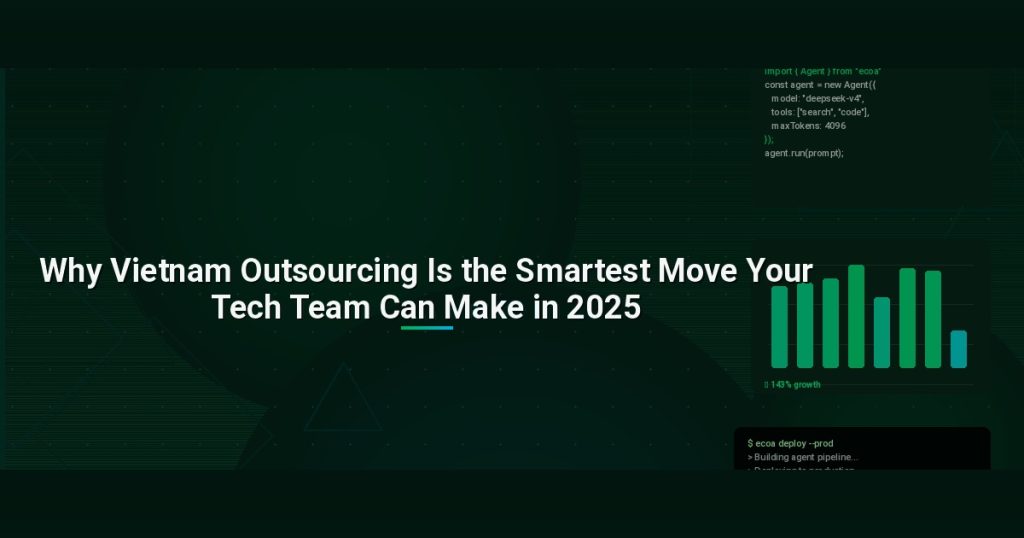 Why Vietnam Outsourcing Is the Smartest Move Your Tech Team Can Make in 2025