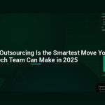 Why Vietnam Outsourcing Is the Smartest Move Your Tech Team Can Make in 2025