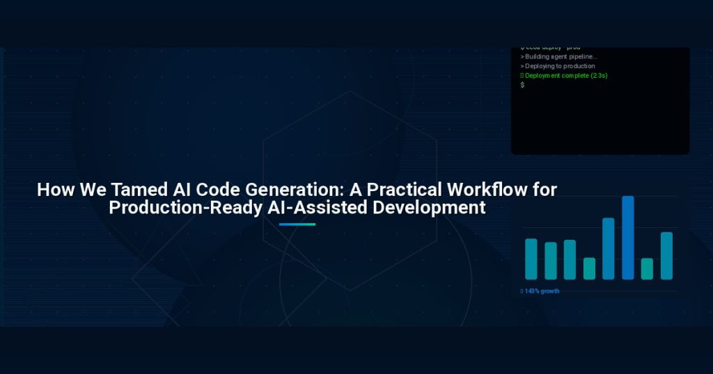How We Tamed AI Code Generation: A Practical Workflow for Production-Ready AI-Assisted Development