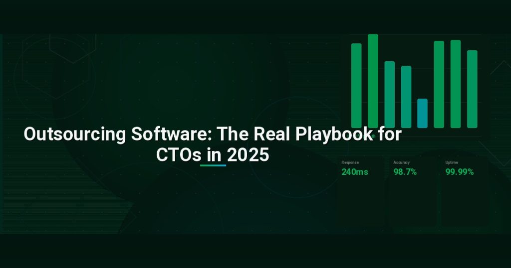 Outsourcing Software: The Real Playbook for CTOs in 2025