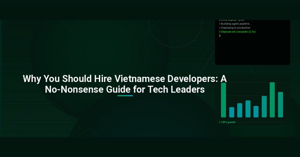 Why You Should Hire Vietnamese Developers: A No-Nonsense Guide for Tech Leaders