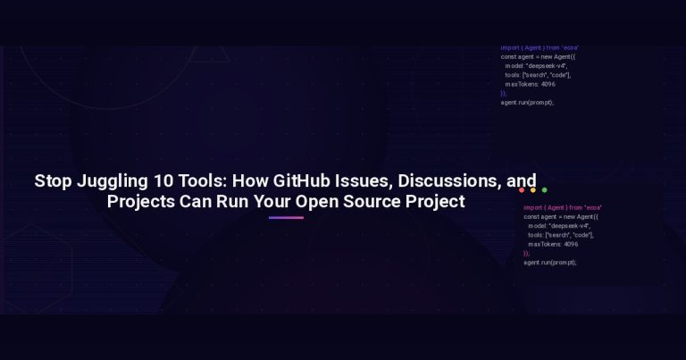 Stop Juggling 10 Tools: How GitHub Issues, Discussions, and Projects Can Run Your Open Source Project