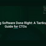 Outsourcing Software Done Right: A Tactical Guide for CTOs