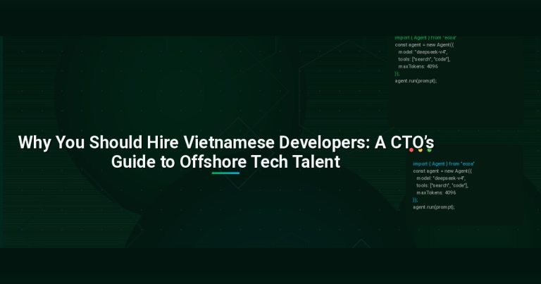 Why You Should Hire Vietnamese Developers: A CTO’s Guide to Offshore Tech Talent
