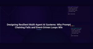 Designing Resilient Multi-Agent AI Systems: Why Prompt Chaining Fails and Event-Driven Loops Win