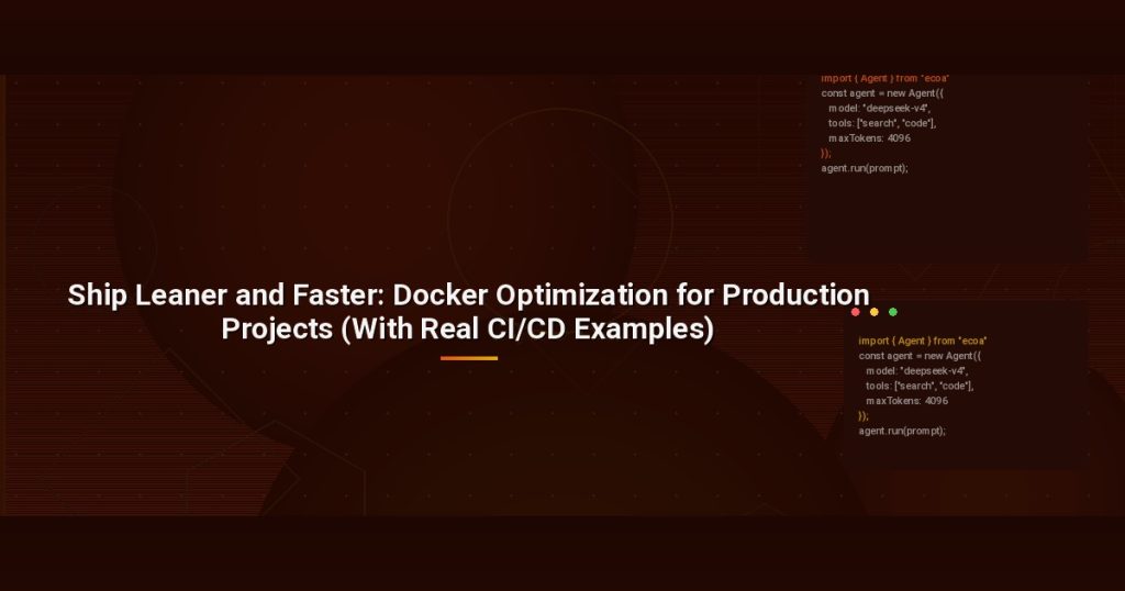 Ship Leaner and Faster: Docker Optimization for Production Projects (With Real CI/CD Examples)