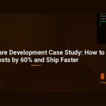 Startup Software Development Case Study: How to Cut Costs by 60% and Ship Faster