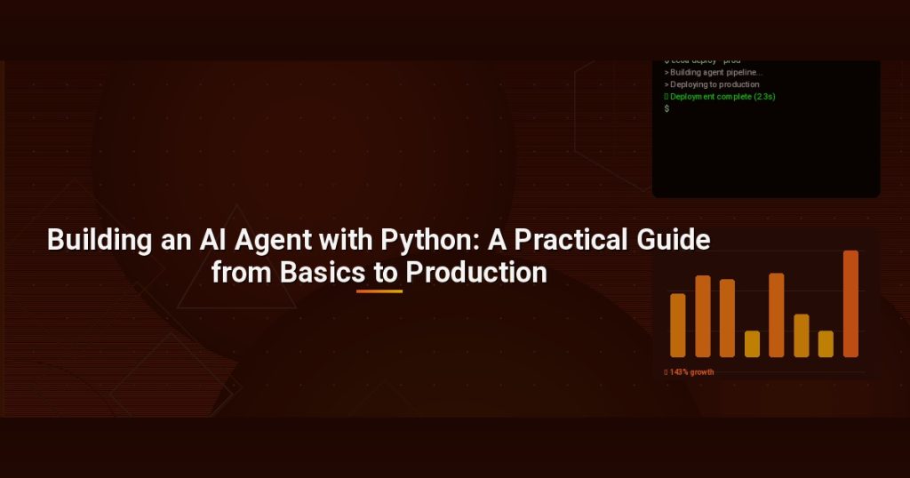 Building an AI Agent with Python: A Practical Guide from Basics to Production