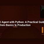 Building an AI Agent with Python: A Practical Guide from Basics to Production