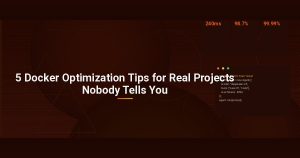 5 Docker Optimization Tips for Real Projects Nobody Tells You