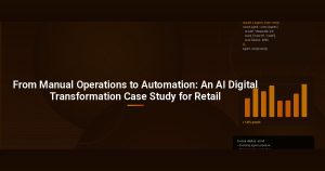 From Manual Operations to Automation: An AI Digital Transformation Case Study for Retail
