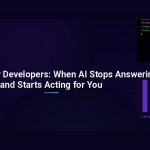 Agentic AI for Developers: When AI Stops Answering and Starts Acting for You