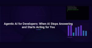 Agentic AI for Developers: When AI Stops Answering and Starts Acting for You