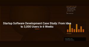 Startup Software Development Case Study: From Idea to 3,000 Users in 6 Weeks