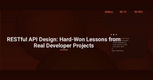 RESTful API Design: Hard-Won Lessons from Real Developer Projects