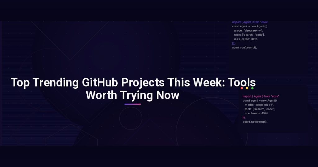 Top Trending GitHub Projects This Week: Tools Worth Trying Now