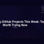 Top Trending GitHub Projects This Week: Tools Worth Trying Now
