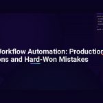 AI Agent Workflow Automation: Production Lessons and Hard-Won Mistakes