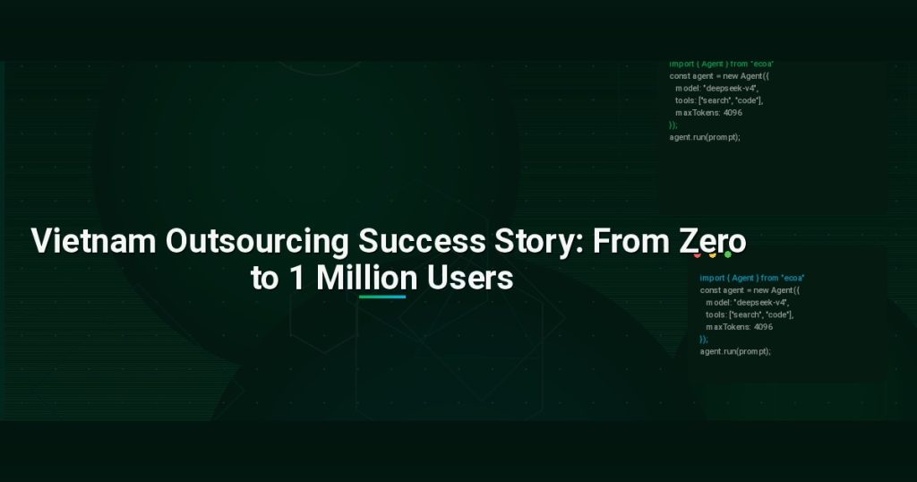 Vietnam Outsourcing Success Story: From Zero to 1 Million Users
